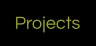 Projects